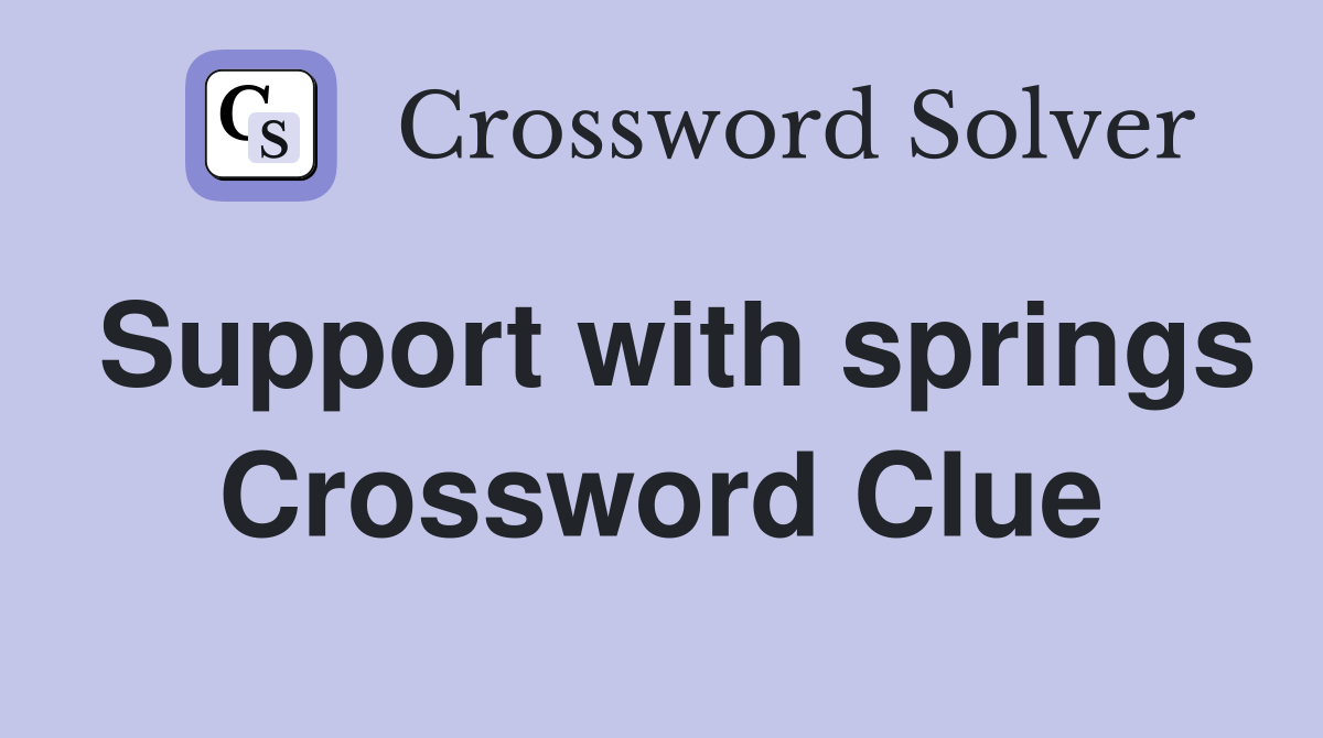 Support with springs Crossword Clue