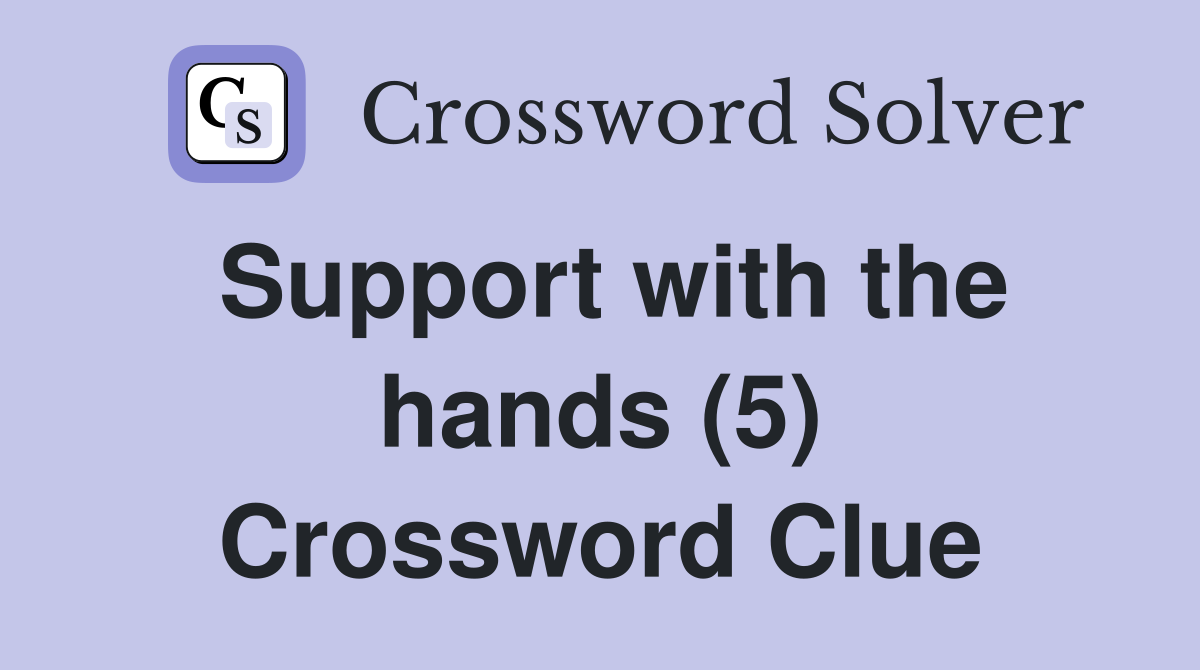 Support with the hands (5) Crossword Clue