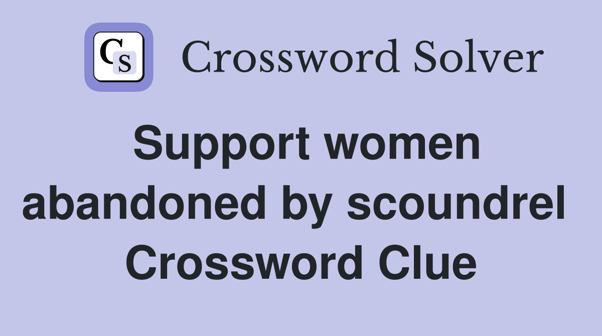 Support women abandoned by scoundrel  Crossword Clue