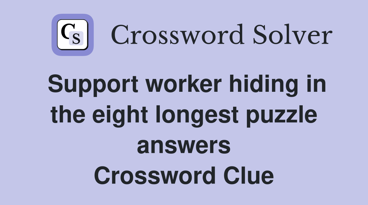 Support worker hiding in the eight longest puzzle answers Crossword Clue