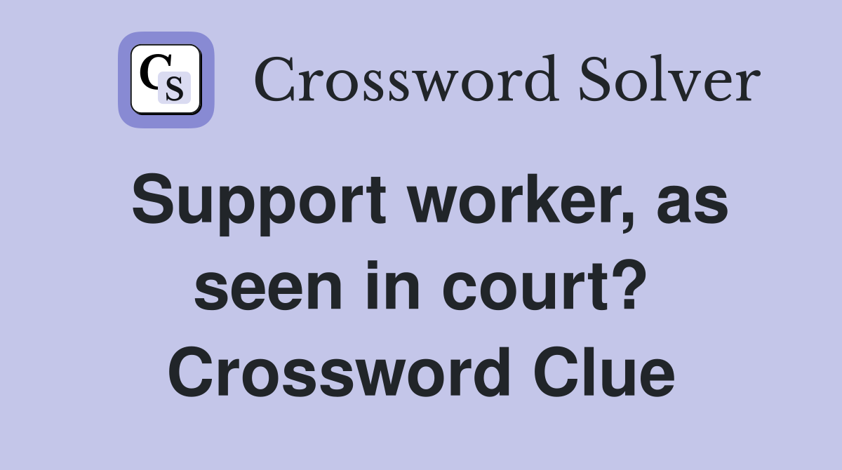 Support worker, as seen in court? Crossword Clue