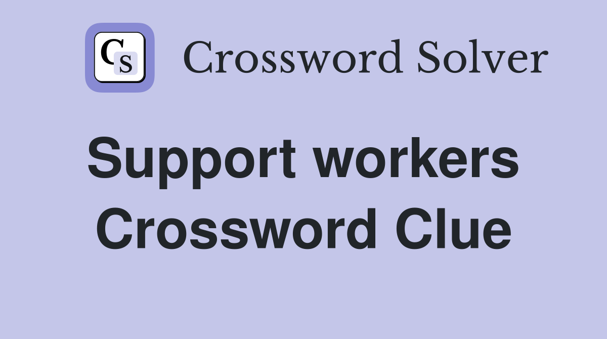 Support workers  Crossword Clue