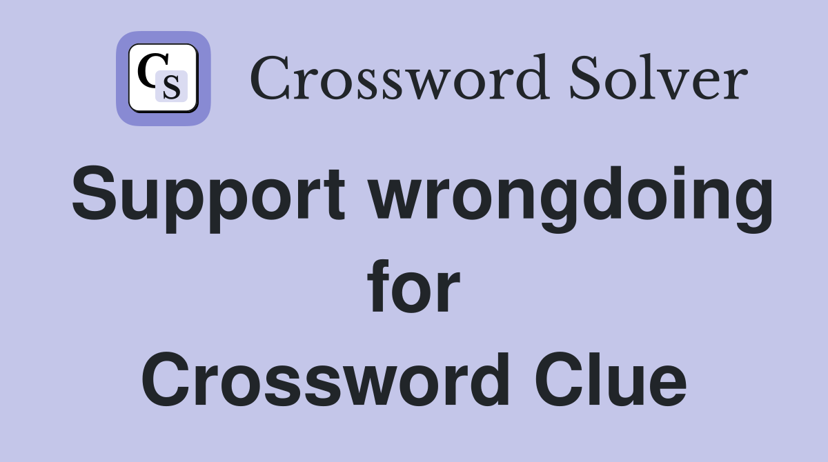Support wrongdoing for Crossword Clue