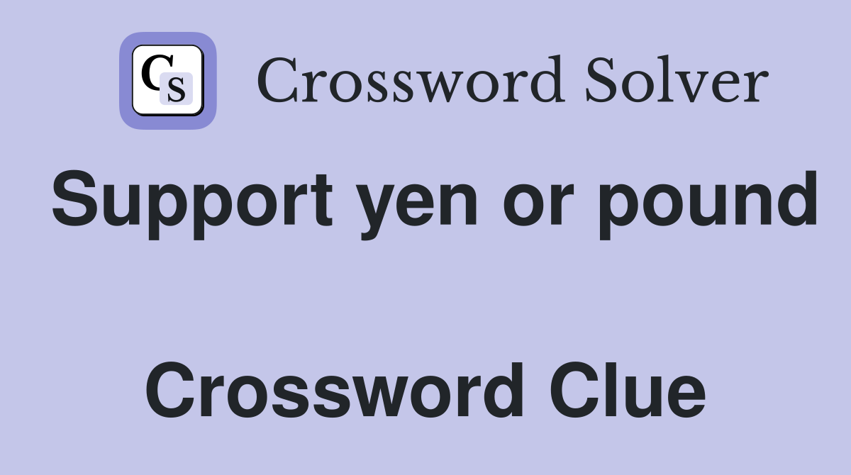 Support yen or pound  Crossword Clue