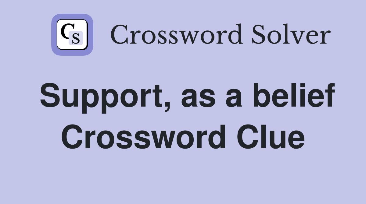 Support, as a belief Crossword Clue