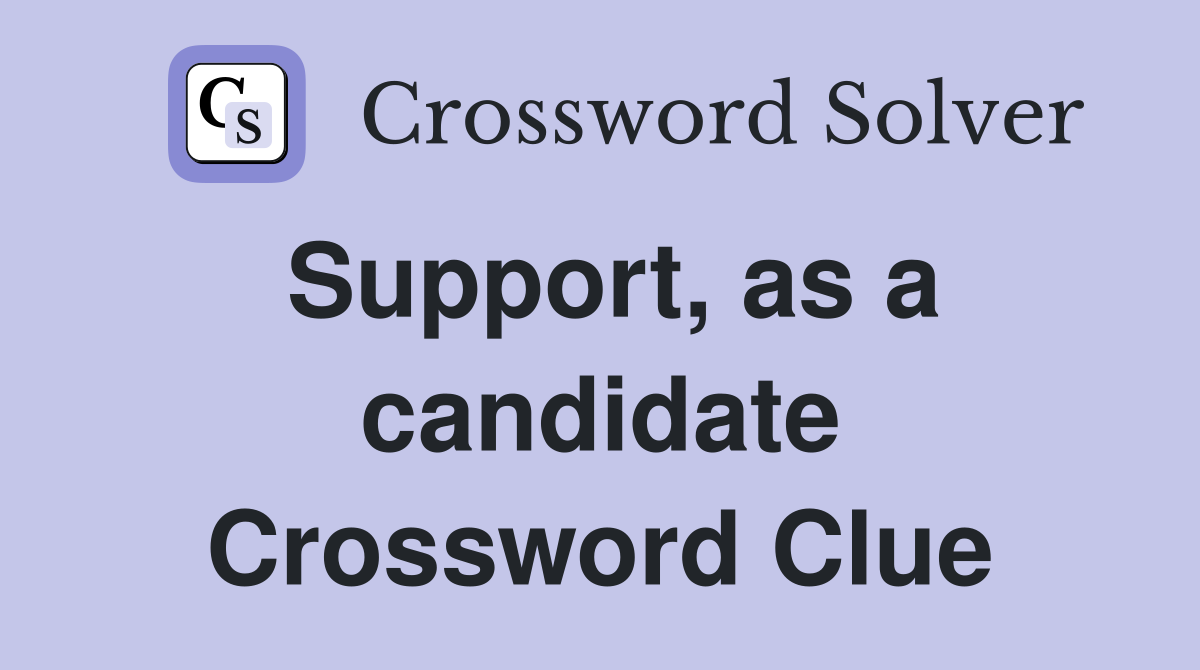 Support, as a candidate Crossword Clue