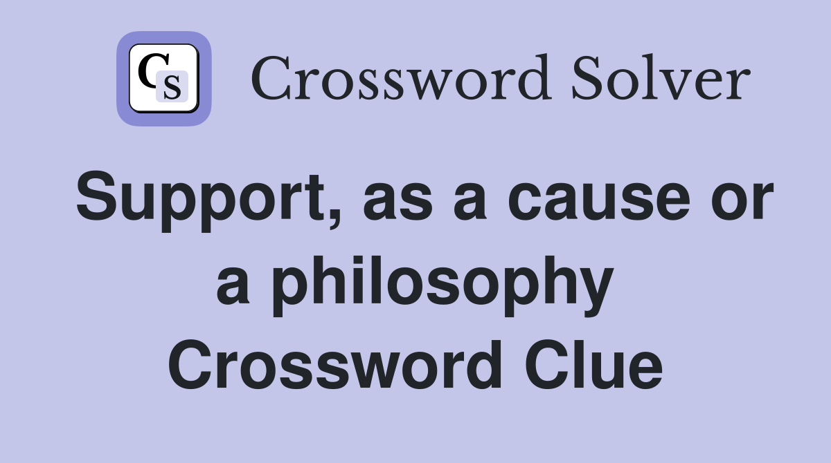 Support, as a cause or a philosophy Crossword Clue