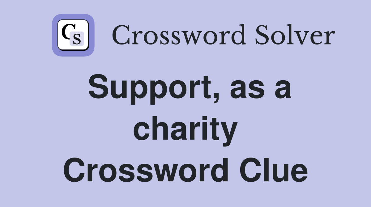 Support, as a charity Crossword Clue