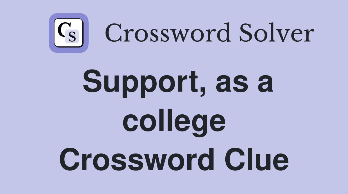 Support, as a college Crossword Clue