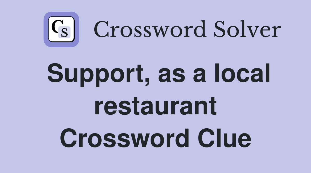 Support, as a local restaurant Crossword Clue
