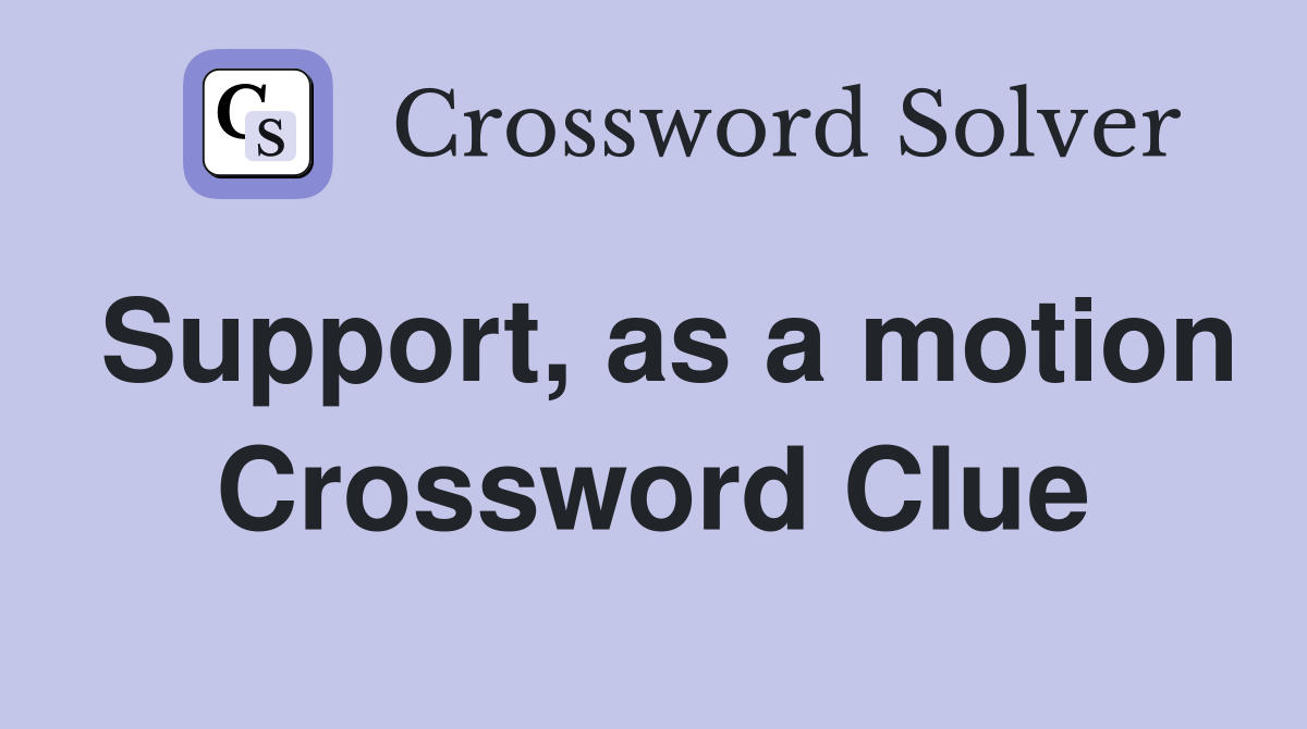 Support, as a motion Crossword Clue