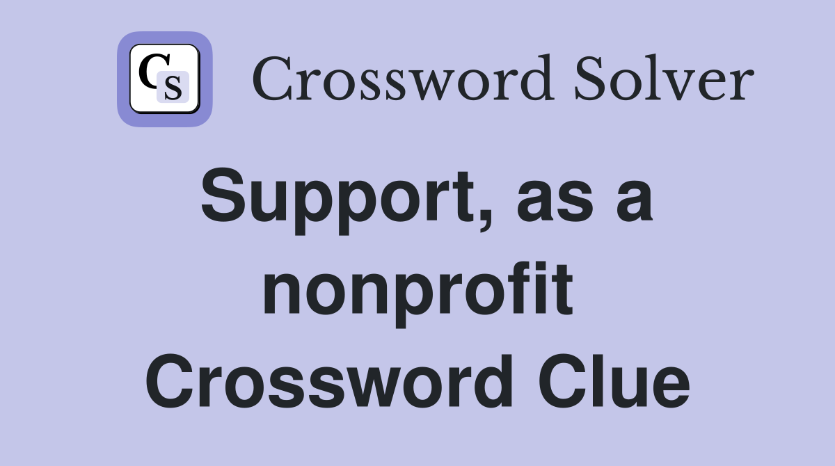 Support, as a nonprofit Crossword Clue