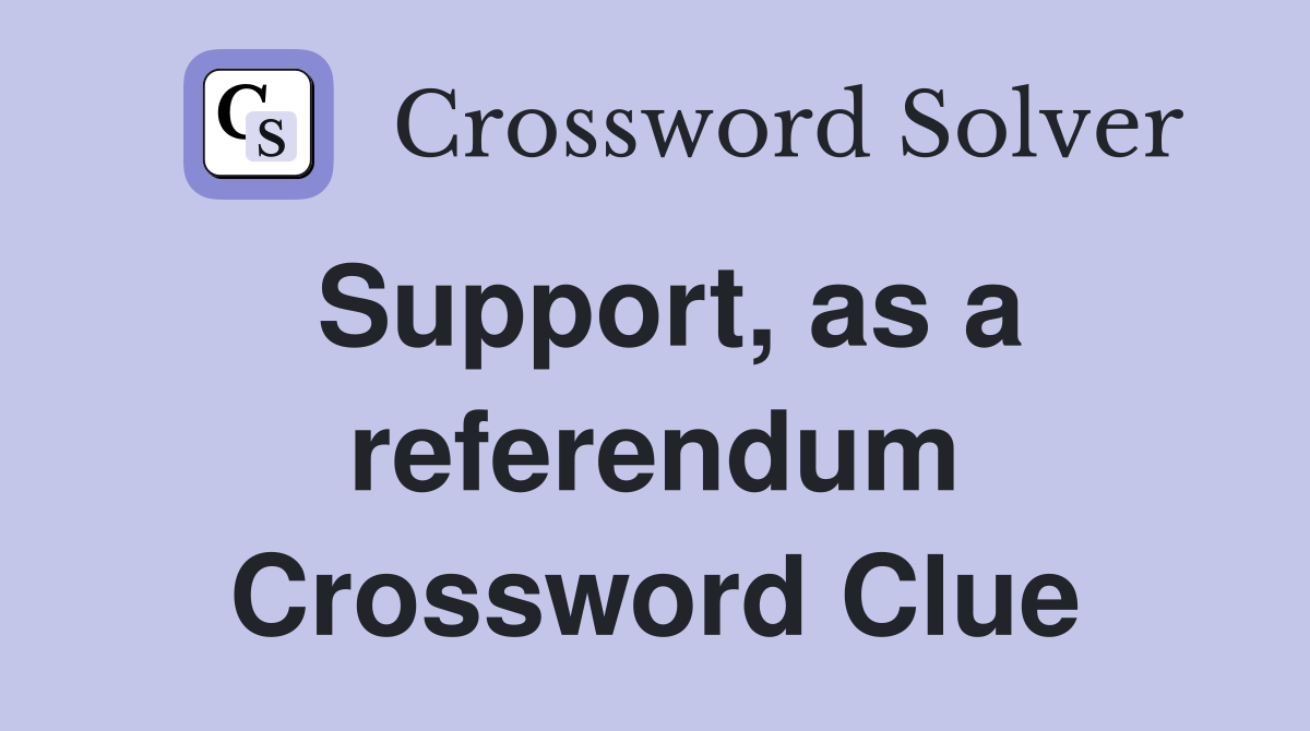 Support, as a referendum Crossword Clue