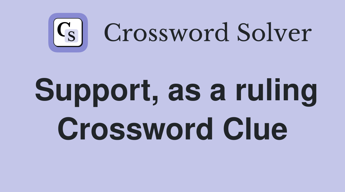 Support, as a ruling Crossword Clue