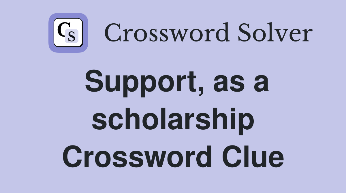 Support, as a scholarship Crossword Clue
