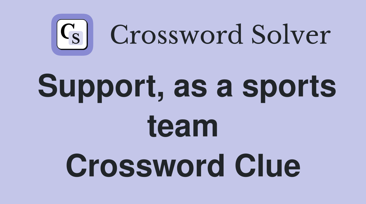 Support, as a sports team Crossword Clue