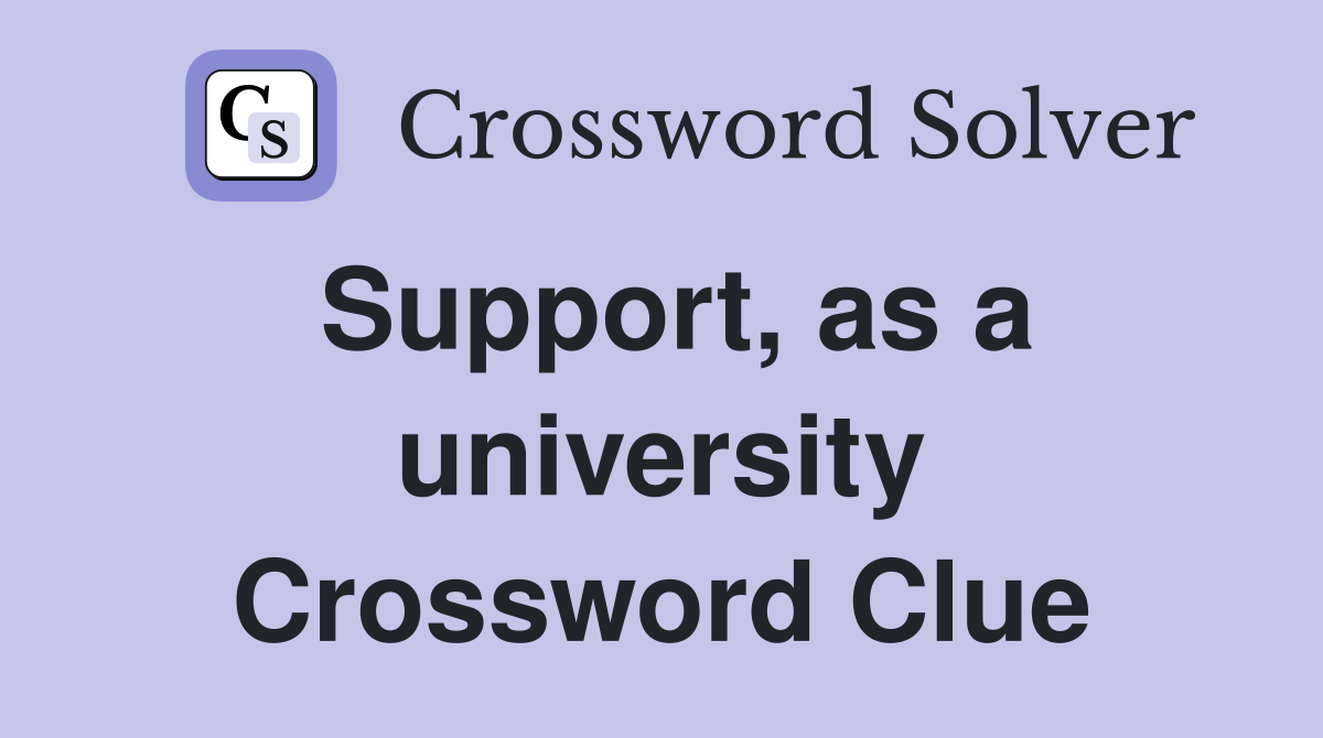 Support, as a university Crossword Clue