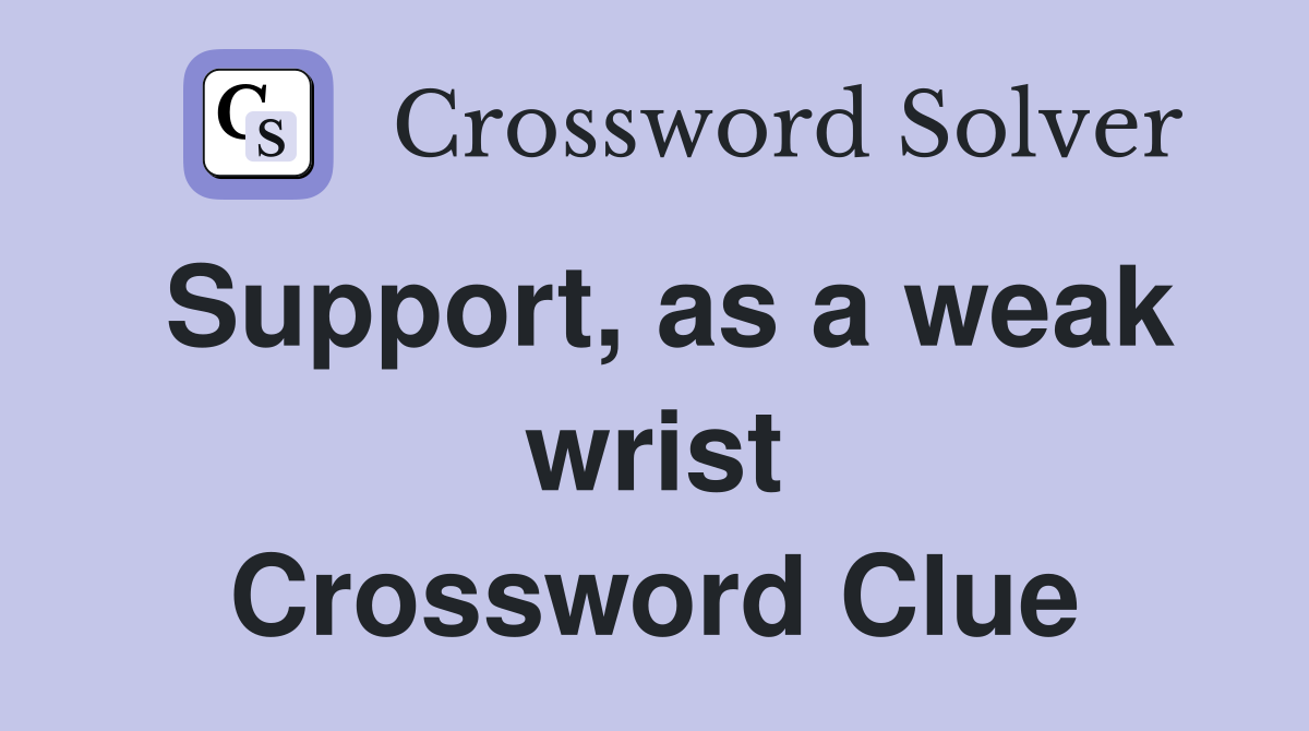 Support, as a weak wrist Crossword Clue