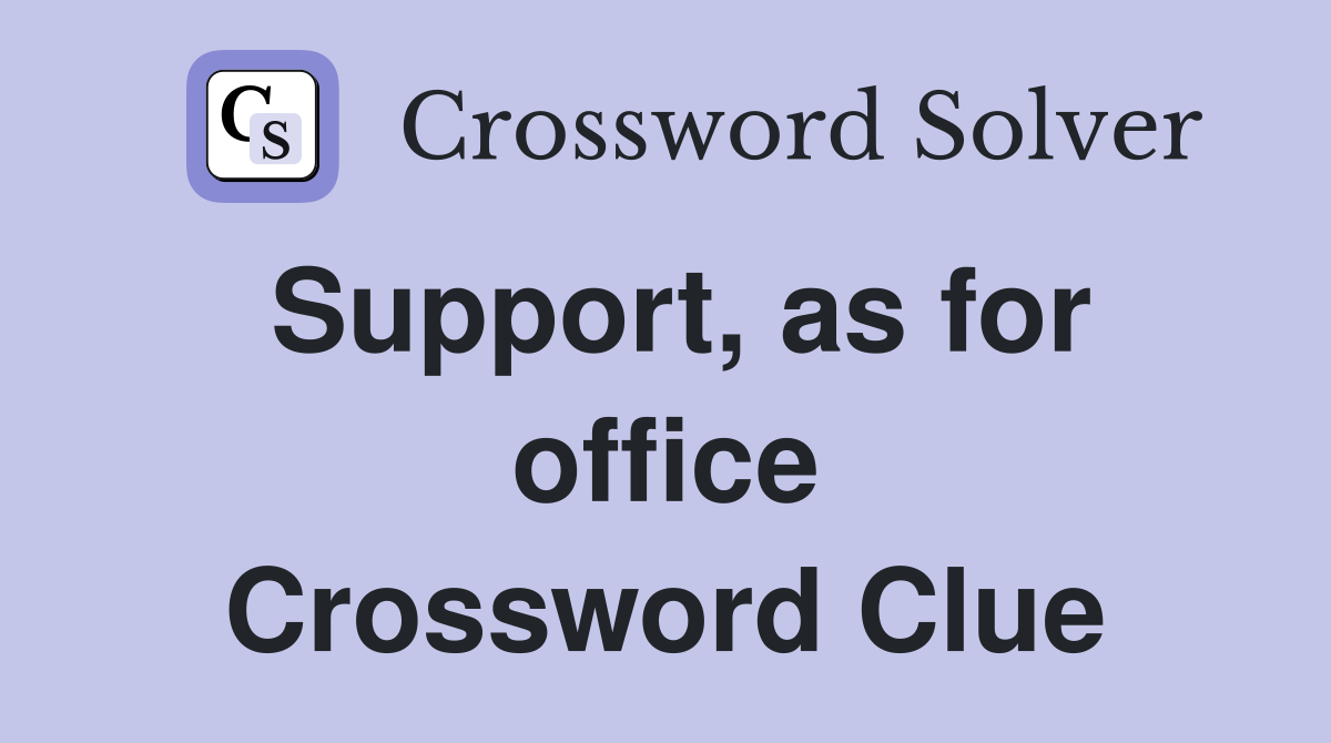 Support, as for office Crossword Clue