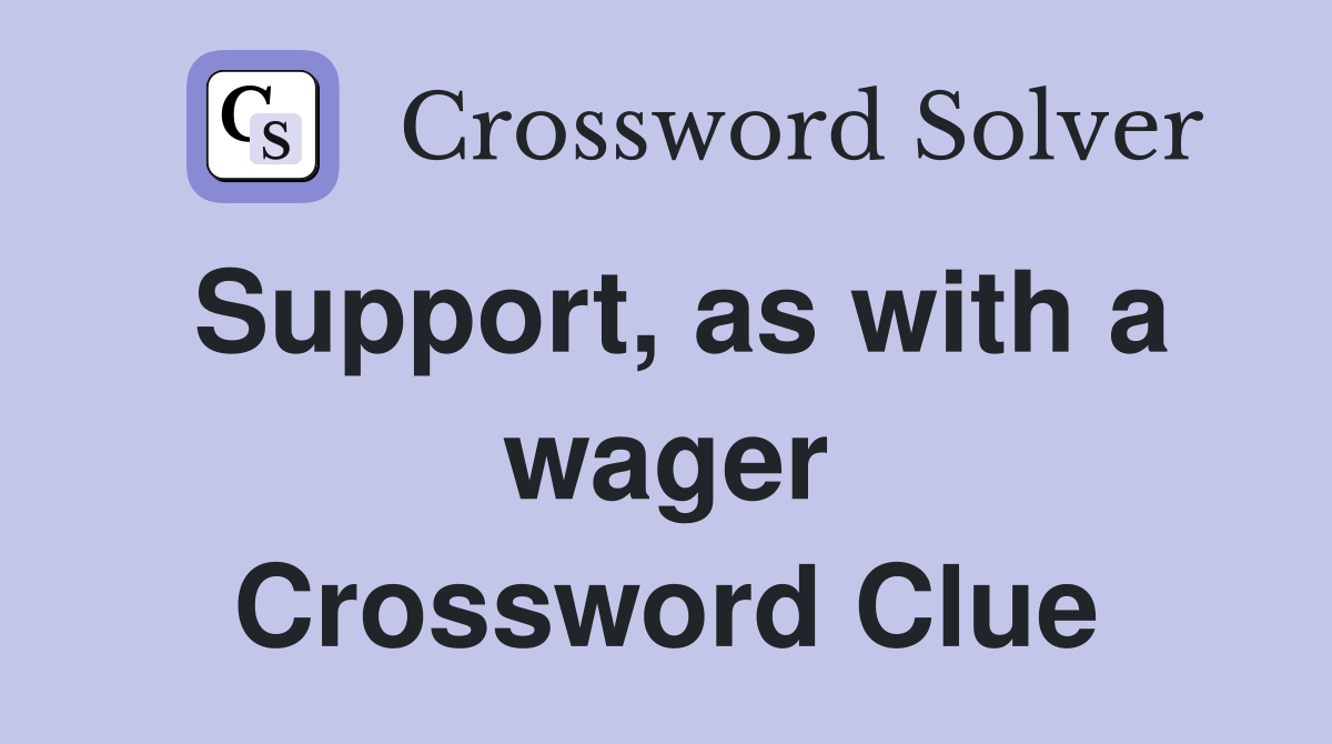 Support, as with a wager Crossword Clue