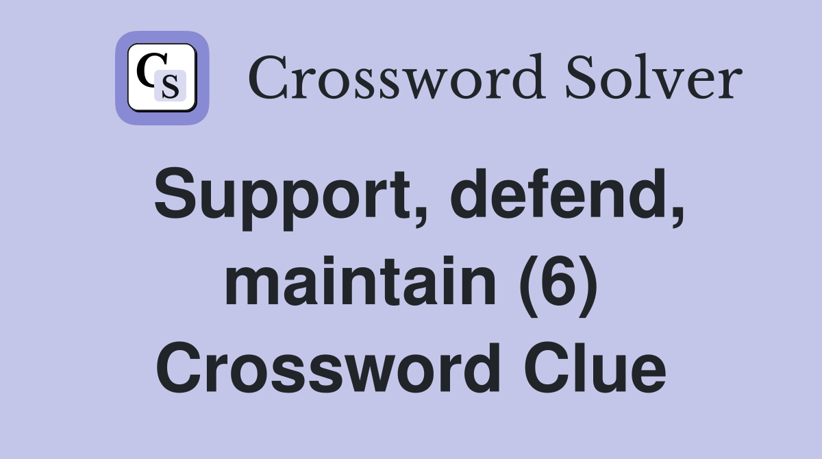 Support, defend, maintain (6) Crossword Clue