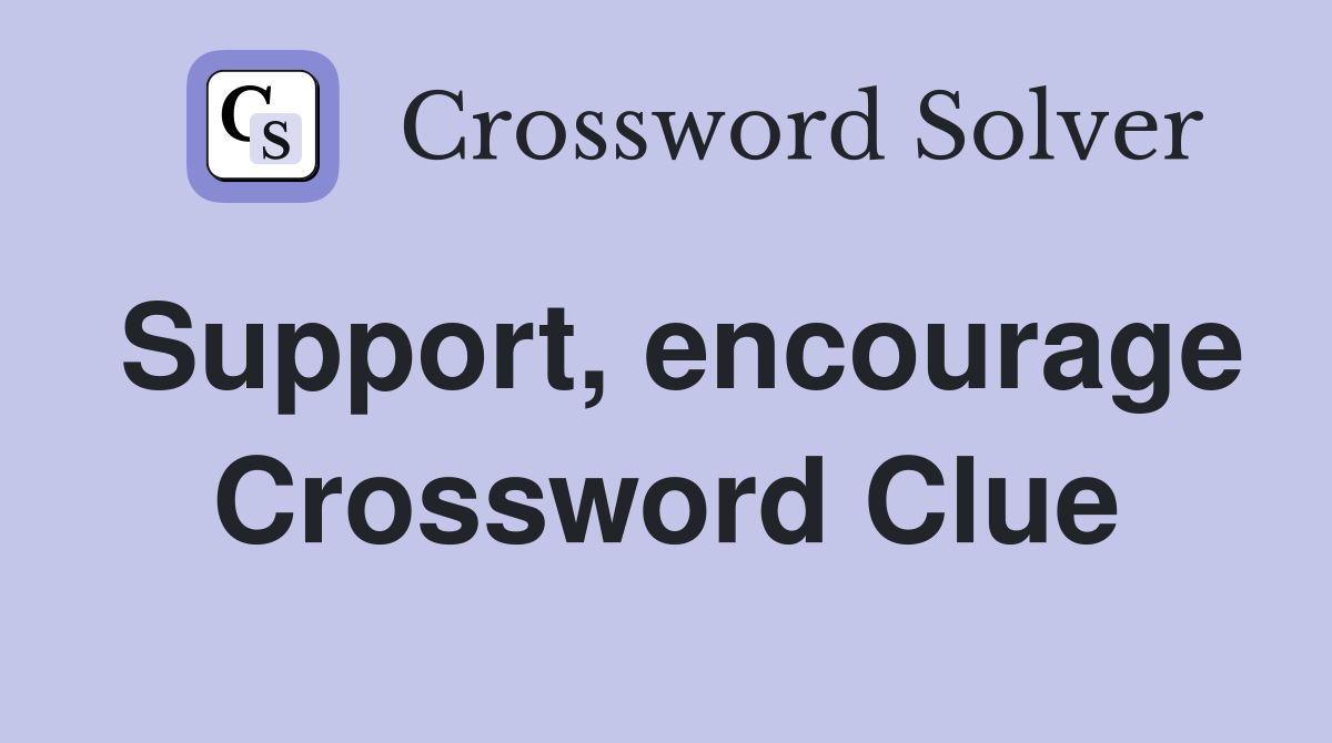 Support, encourage Crossword Clue