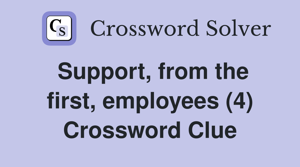 Support, from the first, employees (4) Crossword Clue