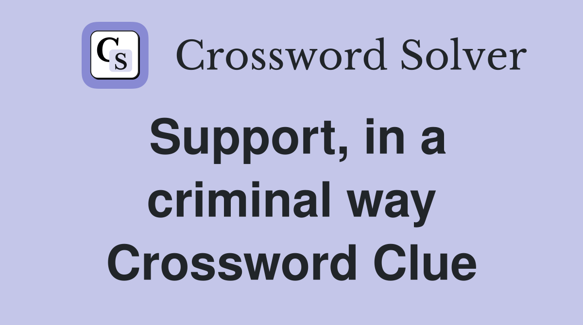 Support, in a criminal way Crossword Clue