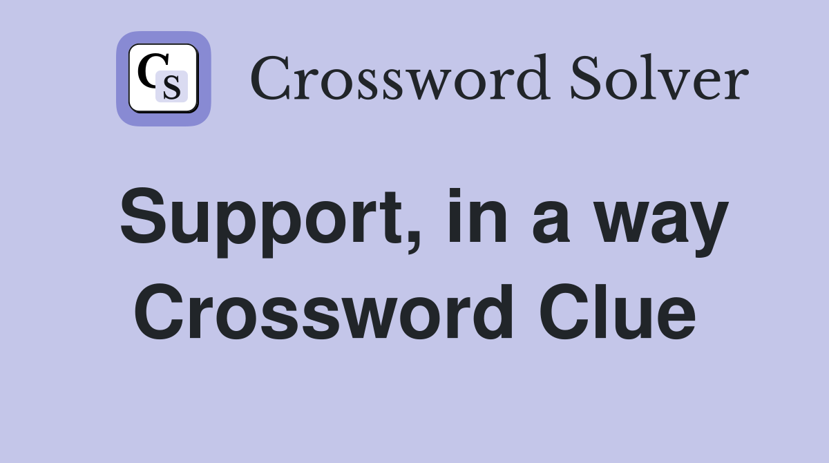 Support, in a way Crossword Clue