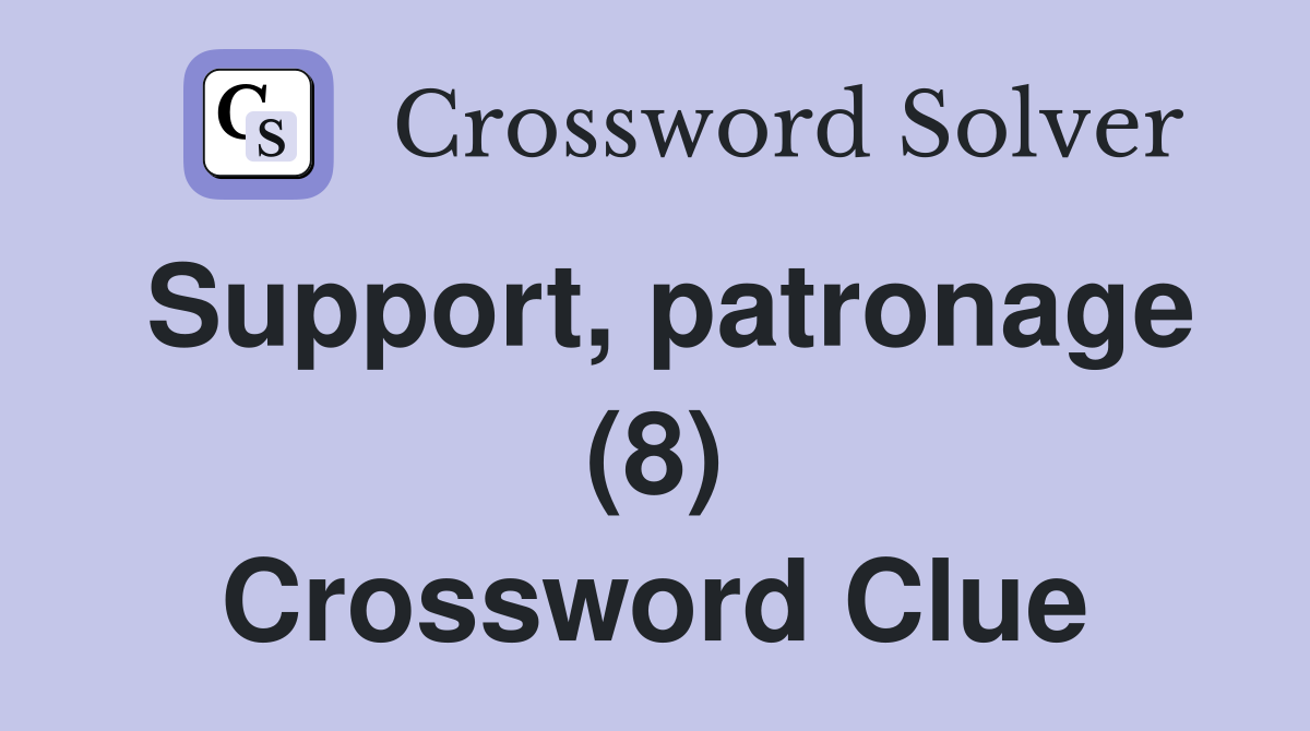 Support, patronage (8) Crossword Clue