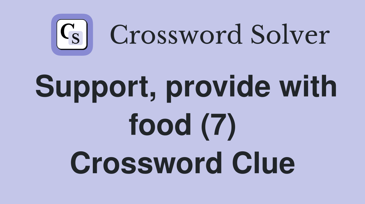 Support, provide with food (7) Crossword Clue