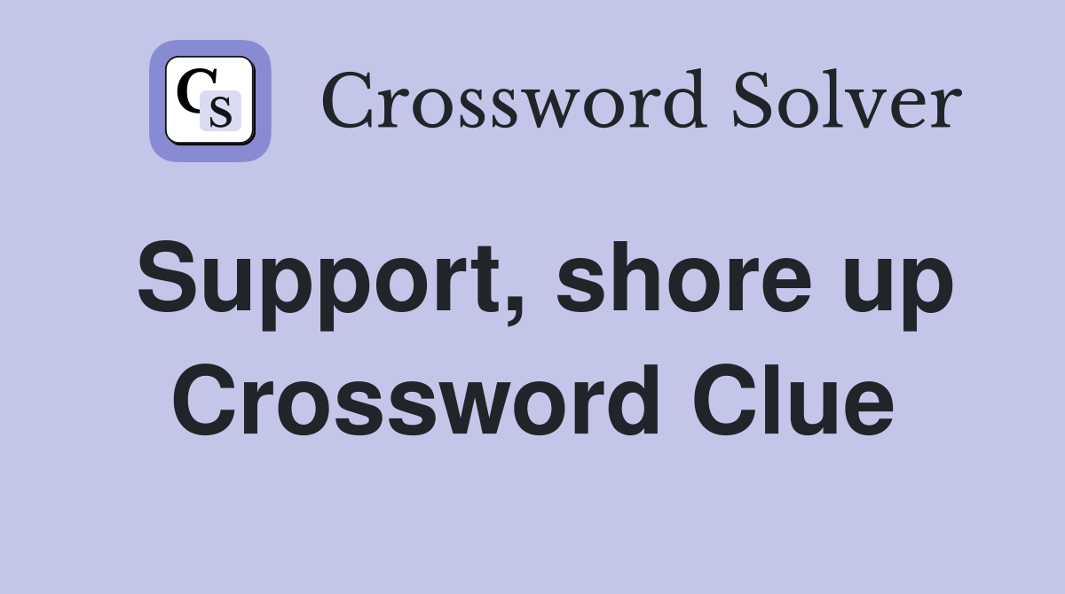 Support, shore up Crossword Clue