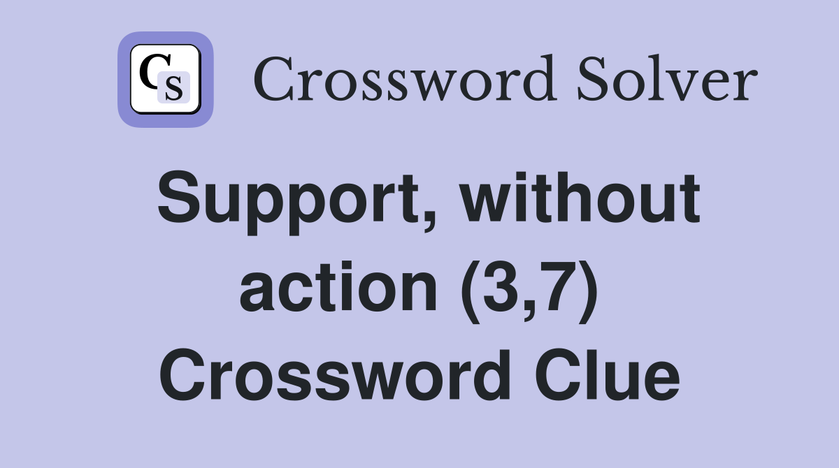 Support, without action (3,7) Crossword Clue