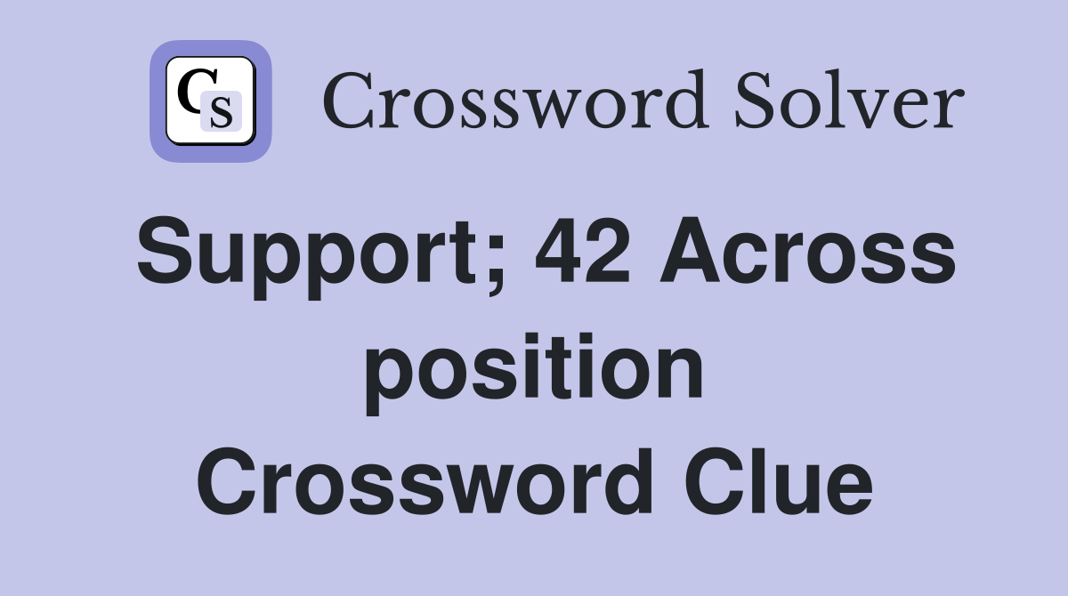 Support; 42 Across position Crossword Clue