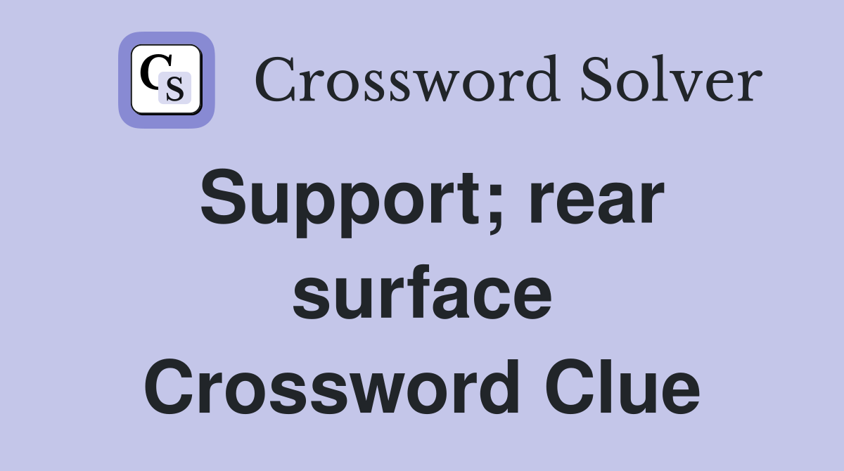 Support; rear surface Crossword Clue