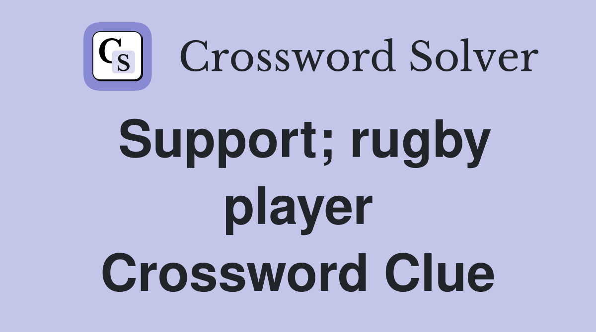 Support; rugby player Crossword Clue