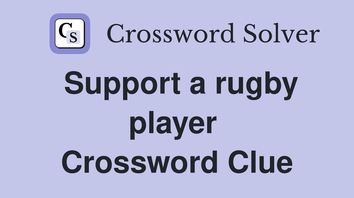 Support a rugby player  Crossword Clue