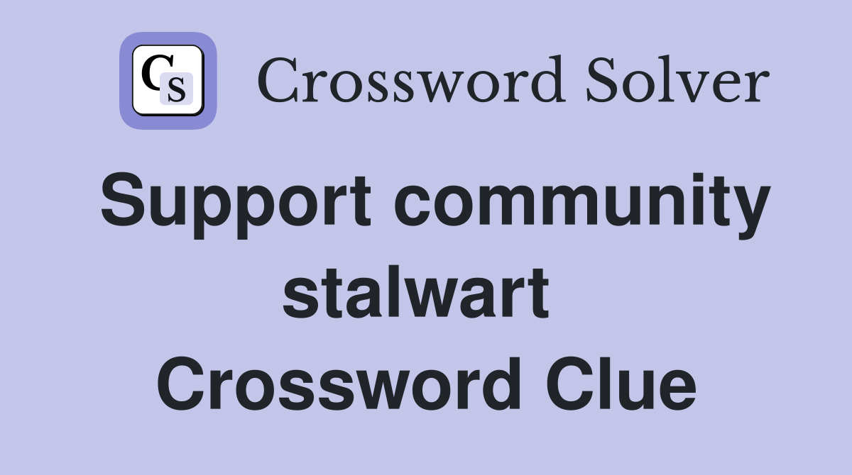 Support community stalwart  Crossword Clue