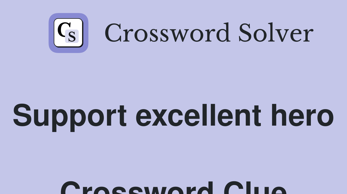 Support excellent hero  Crossword Clue