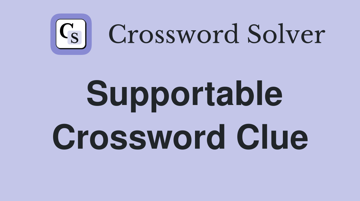 Supportable Crossword Clue