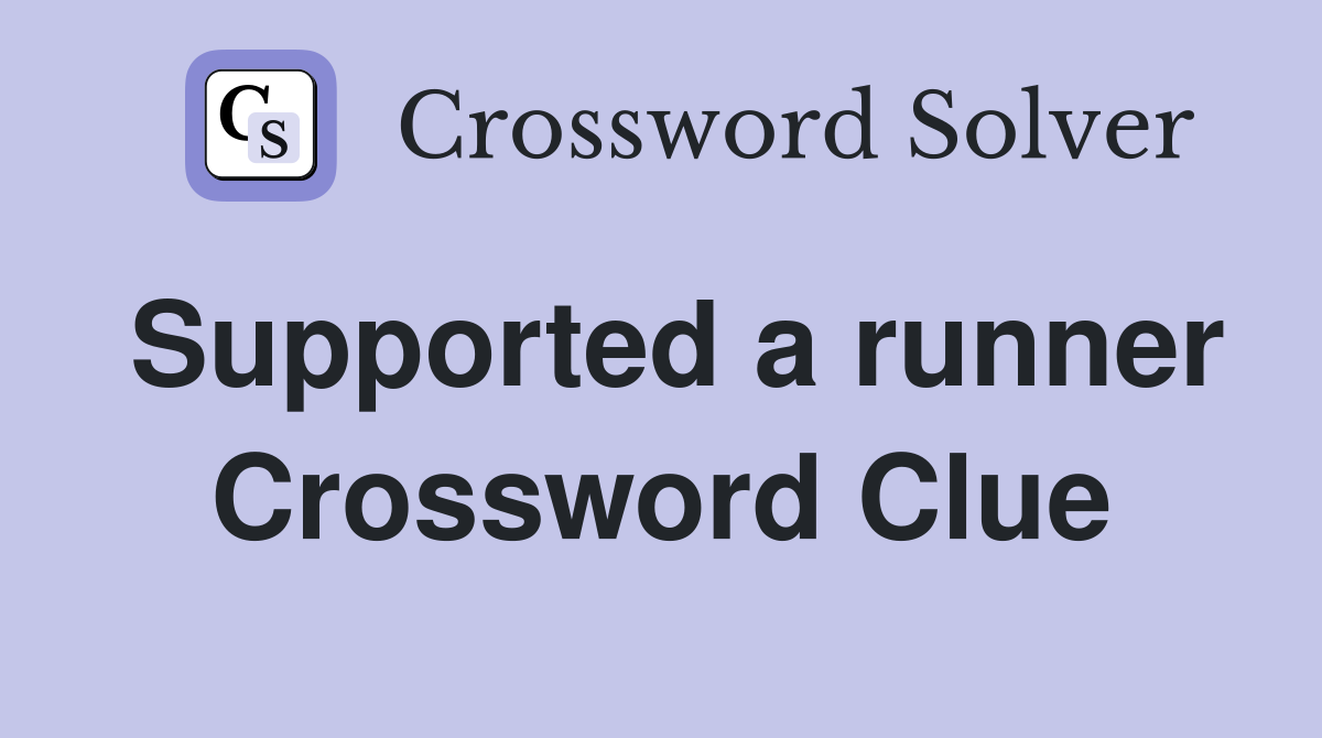 Supported a runner Crossword Clue
