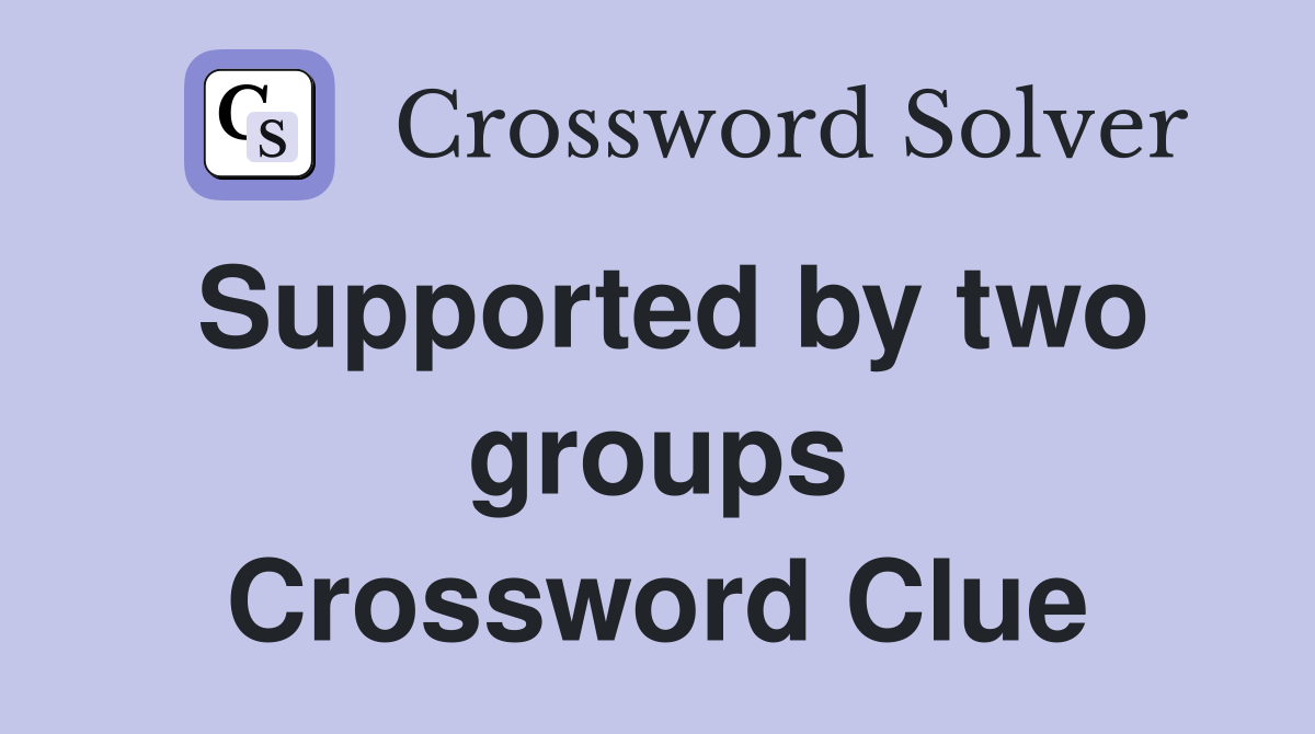 Supported by two groups Crossword Clue