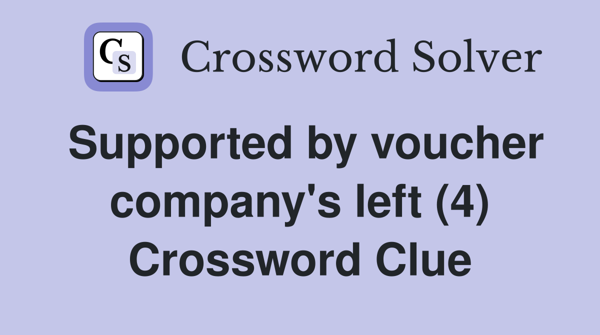 Supported by voucher company's left (4) Crossword Clue