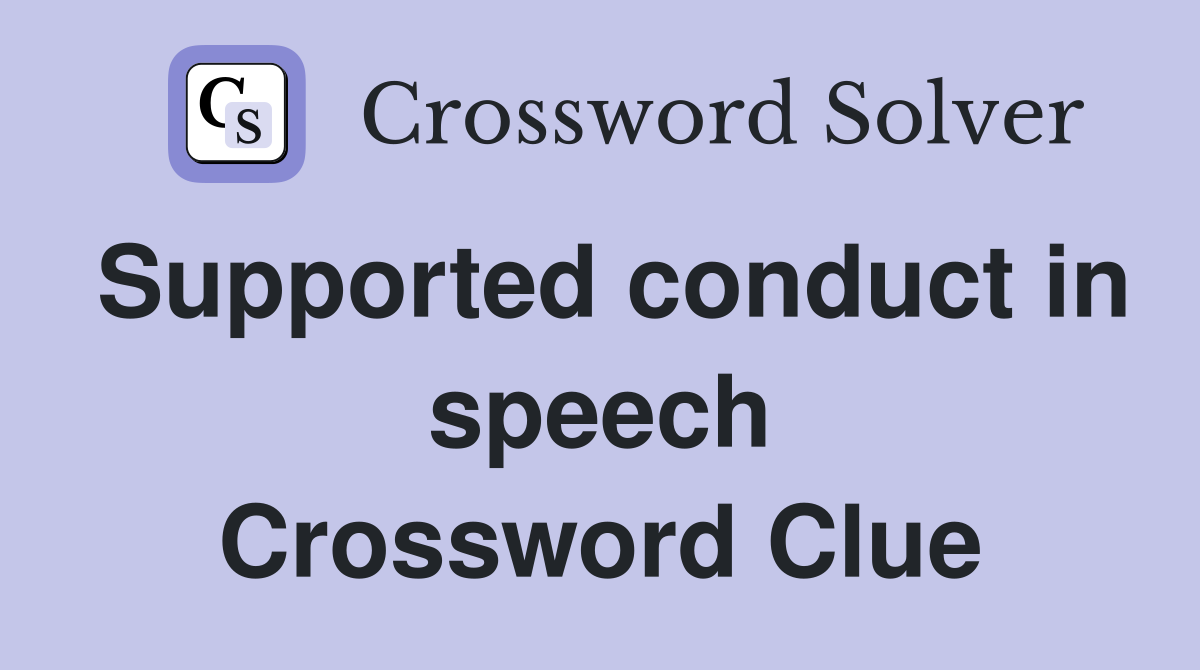 Supported conduct in speech Crossword Clue