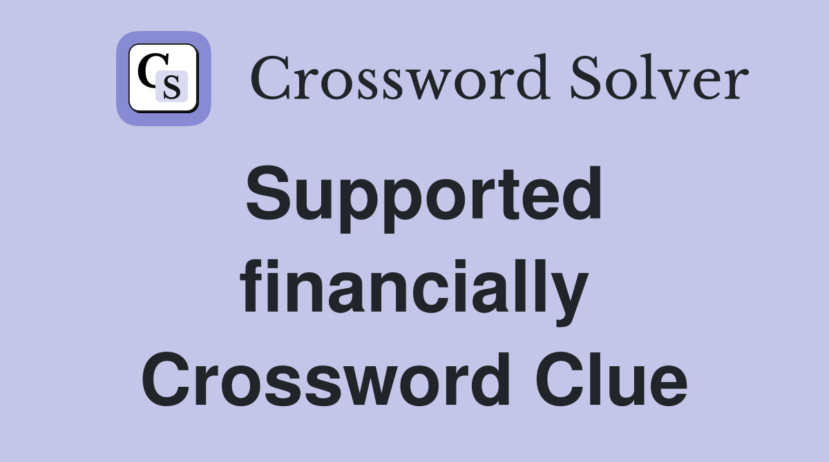 Supported financially Crossword Clue