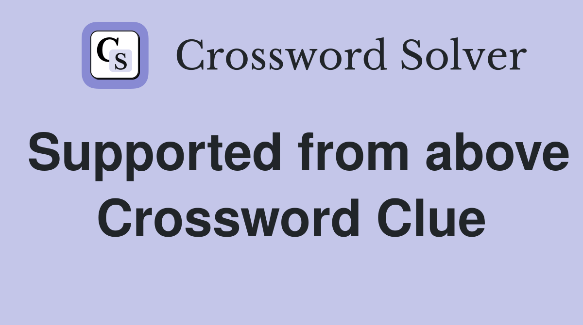 Supported from above Crossword Clue