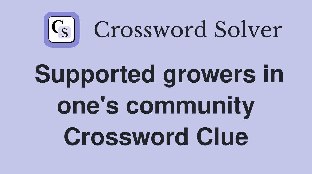 Supported growers in one's community Crossword Clue
