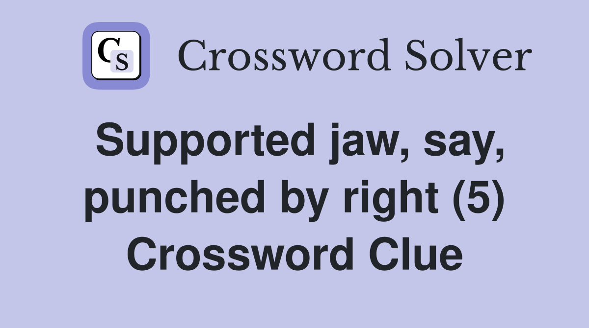 Supported jaw, say, punched by right (5) Crossword Clue