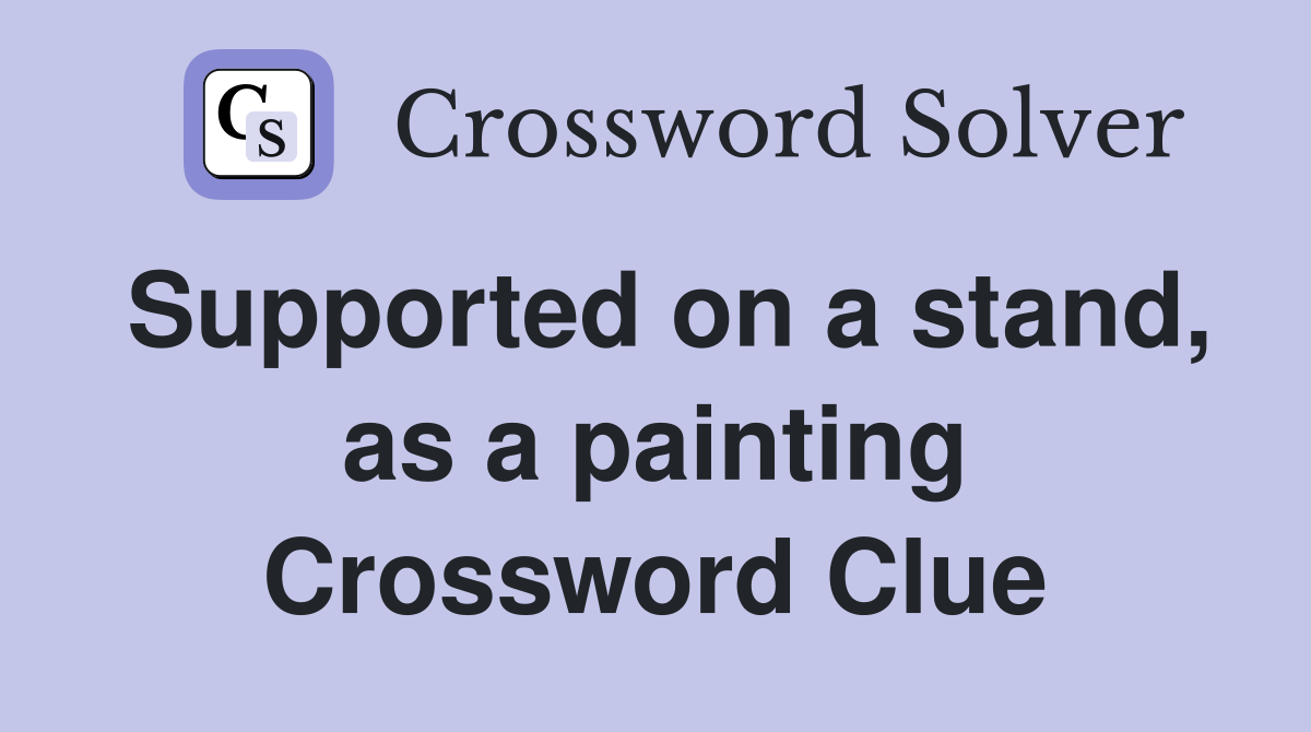 Supported on a stand, as a painting Crossword Clue