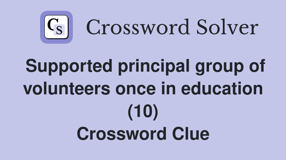 Supported principal group of volunteers once in education (10) Crossword Clue